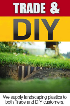 We supply landscaping plastics to both Trade and DIY customers.